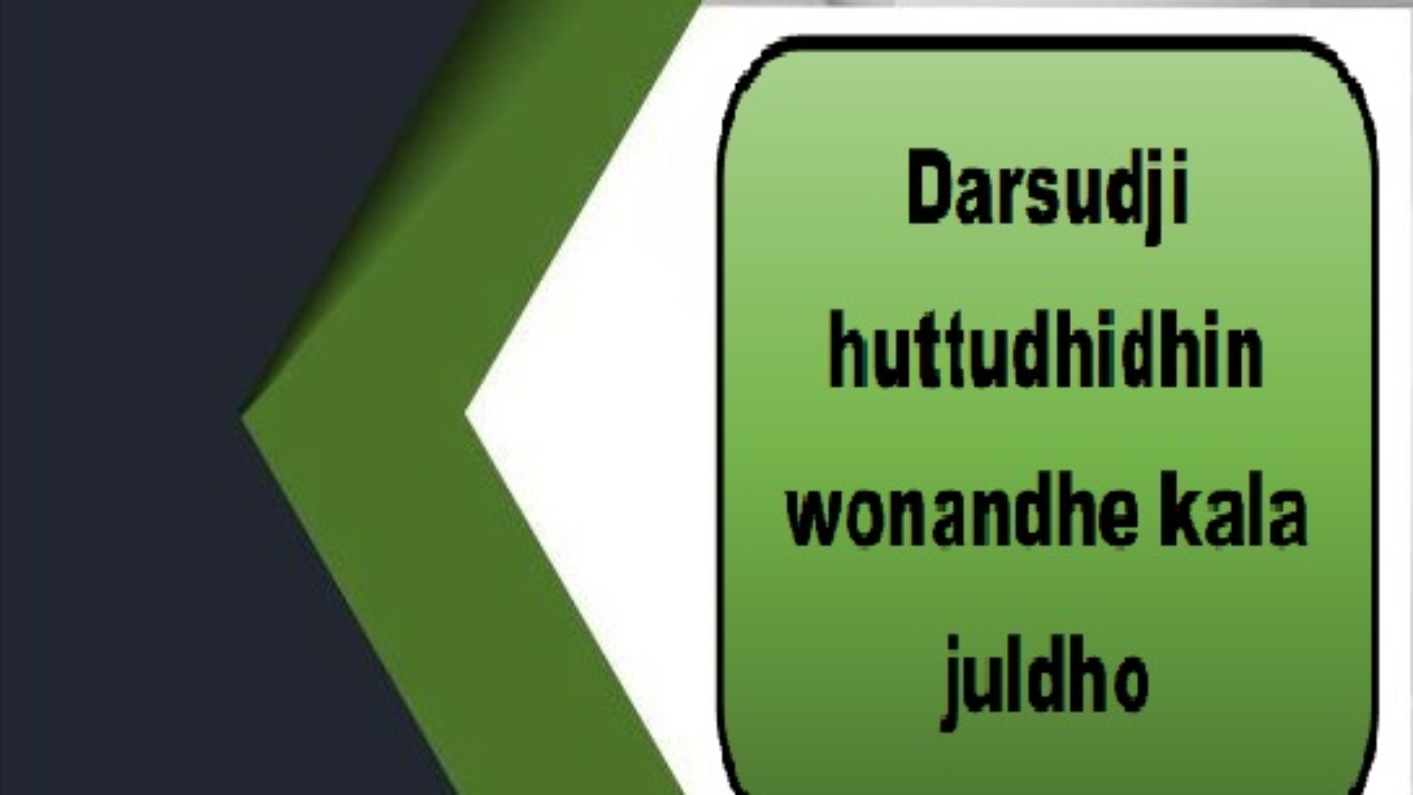 Darsudji huttudhidhin wonandhe kala juldho
