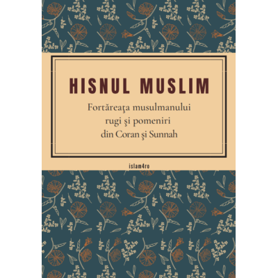 HISNUL MUSLIM Fortăreaţa musulmanului Fortaleza do Muçulmano rugi şi pomeniri Através das Recordações e Súplicas