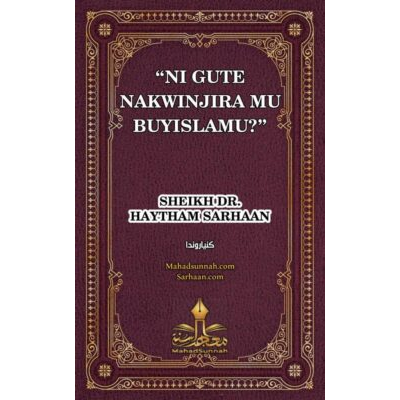 UBUTUMWA BW’INCAMAKE BUFITE INSANGANYAMATSIKO IGIRA ITI:  “NI GUTE NAKWINJIRA MU BUYISLAMU?”