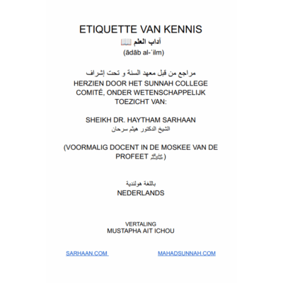 ETIQUETTE VAN KENNIS | HERZIEN DOOR HET SUNNAH COLLEGE COMITÉ, ONDER WETENSCHAPPELIJK TOEZICHT VAN:   SHEIKH DR. HAYTHAM SARHAAN