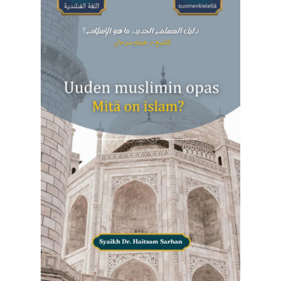 Uuden muslimin opas: Mitä on islam? (suomenkielellä)